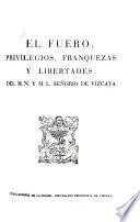 El fuero, privilegios, franquezas y libertades del M.N. y M.L. señorio de Vizcaya
