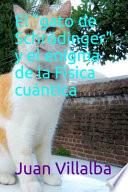 El gato de Schrödinger y el enigma de la Física cuántica