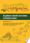 El gobierno colectivo de la tierra en América Latina