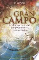 El Gran Campo: Senales, Sincronicidad, Campos Morficos y Carto Cerebro = The Great Field