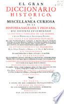 El gran diccionario histórico o Miscellanea curiosa de la Historia Sagrada y profana ...