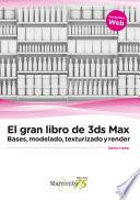 El gran libro de 3ds Max: bases, modelado, texturizado y render