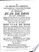 El Hermitaño perfecto. Vida exemplar y singulares virtudes del venerable siervo de Dios, el hermano Juan de Dios de San Antonino ... que fué en el siglo Don Juan de Díos Aguayo y Manrique ... Marqués de Santa-Ella, etc. [With a portrait.]
