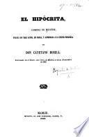 El Hipócrita, comedia de Molière puesta en tres actos, y prosa, y acomodada á la escena Española por ... C. Rosell, etc