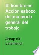 El hombre en accion esbozo de una teoria general del trabajo en su tríple aspecto vital economico y liberal
