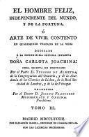 El hombre feliz, independiente del mundo, y de la fortuna ó Arte de vivir contento en qualesquier trabajos de la vida ... Obra ... traducida por ... Joseph Francisco Monserrate y Urbina