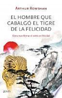 El hombre que cabalgó el tigre de la felicidad