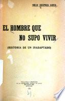 El hombre que no supo vivir (Historia de un inadaptado)