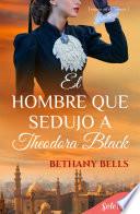 El hombre que sedujo a Theodora Black (Bilogía Traición en el Támesis 1)