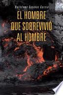 El Hombre Que Sobrevivio Al Hombre