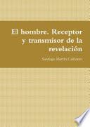 El hombre. Receptor y transmisor de la revelación