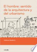 El hombre: sentido de la arquitectura y del urbanismo
