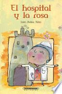 El hospital y la rosa / The hospital and the rose