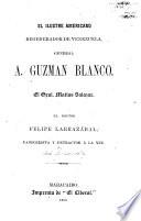 El ilustre americano regenerador de Venezuela, general A. Guzman Blanco