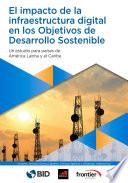 El impacto de la infraestructura digital en los Objetivos de Desarrollo Sostenible