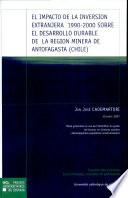 El impacto de la inversion extranjera 1990-2000 sobre el desarollo durable de la region minera de Antofagasta (Chile)