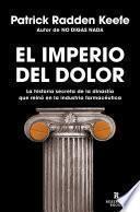 El Imperio del Dolor: La Historia Secreta de la Dinastía Que Reinó En La Industria Farmacéutica / Empire of Pain