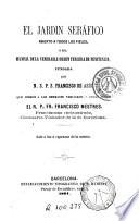 El Jardin seráfico abierto a todos los fieles, ó sea, Manual de la venerable Orden Tercera de Penitencia, fundada por N. S. P. S. Francisco de Asís