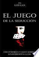 Libro El Juego De La Seducción: Cómo Convertirse En Un casanova Moderno Y Llevar Mujeres Bonitas A La Cama.