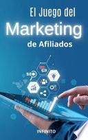 El Juego del Marketing de Afiliados - Descubre la Fórmula Infalible para Ganar Dinero Todos los Días!
