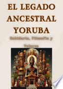 El Legado Ancestral Yoruba: Sabiduría, Filosofía y Valores