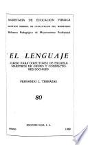 El lenguaje; curso para directores de escuela, maestros de grupo y conductores sociales