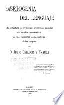 El lenguaje, sus trasformaciones, su estructura, su unidad, su orígen, su razon de ser: Embriogenia del lenguaje