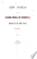 El Libro Amarillo de Los Estados Unidos de Venezuela...