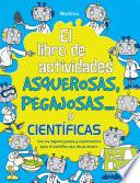 El libro de actividades asquerosas, pegajosas y científicas