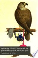 El libro de las aves de caça, con las glosas del duque de Alburquerque [ed. by P. de Gayángos].