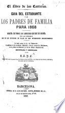 El Libro de las Carreras. Guia del estudiante y de los padres de familia para 1868. Reseña de todas las carreras que hay en España ... Recopilada y arreglada por D. S. P. C.
