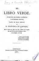 El Libro Verde. Coleccion de poesías satíricas y de discursos festivos, (parte de ellos inéditos), de D. Francisco de Quevedo. [Edited by Eduardo de Lustonó.]