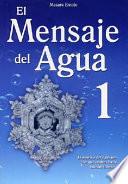 El Mensaje del Agua 1: El Mensaje del Aqua Nos Dice Que Veamos Hacia Nuestro Interior