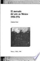 El mercado del arte en México, 1950-1976