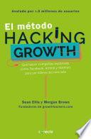 El método Hacking Growth: Qué hacen compañias explosivas como Facebook, Airbnb y Walmart para ser líderes en el mercado/ Hacking Growth