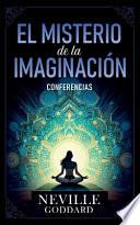 El Misterio De La Imaginación - Conferencias de Neville Goddard
