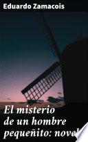 El misterio de un hombre pequeñito: novela
