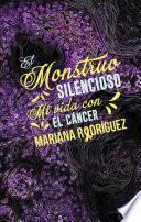 El monstruo silencioso. Mi vida con el cáncer