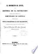El Movimiento de España, ó sea, Historia de la Revolucion conocida con el nombre de las Comunidades de Castilla