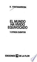 El mundo ha vivido equivocado y otros cuentos