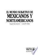 El mundo subjetivo de mexicanos y norteamericanos