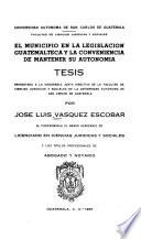 El municipio en la legislación guatemalteca y la conveniencia de mantener su autonomía