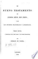 El Nuevo Testamento ... Antigua version de Cipriano de Valera, cotejada con diversas traducciones, y revisada con arreglo al texto Griego
