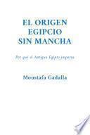 El Origen Egipcio Sin Mancha