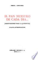 El pan nuestro de cada día-- meditaciones para la juventud
