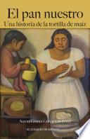 El pan nuestro: Una historia de la tortilla de maíz