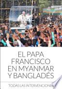 El Papa Francisco en Myanmar y Bangladés