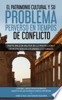 El Patrimonio Cultural y su Problema Perverso en Tiempos de Conflicto