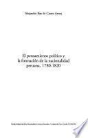 El pensamiento político y la formación de la nacionalidad peruana, 1780-1820