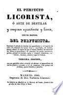 El perfecto licorista, o arte de destilar y componer aguardientes y licores con el manual de perfumista